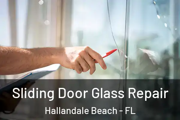 Sliding Door Glass Repair Hallandale Beach - FL